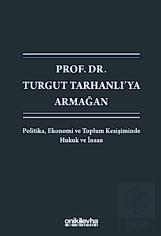 Prof. Dr. Turgut Tarhanlıya Armağan: Politika, Ekonomi ve Toplum Kesiş