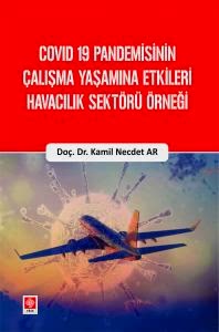 Covid 19 Pandemisinin Çalışma Yaşamına Etkileri Havacılık Sektörü Örneği / Kamil Necdet Ar