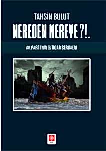 Nereden Nereye?!. Ak Partinin İktidar Serüveni / Tahsin Bulut