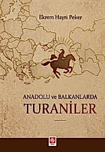 Anadolu ve Balkanlarda Turaniler / Ekrem Hayri Peker