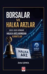 Borsalar ve Halka Arzlar 2023-2025 Dönemi Halka Arzlarından Kanıtlar / Zekai Şenol