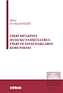 Fikri Mülkiyet Hukuku Fasikülleri I: Fikri ve Sınai Hakların Korunması