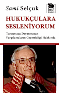 Hukukçulara Sesleniyorum - Tartışmaya Dayanmayan Yargılamaların Geçersizliği Hakkında