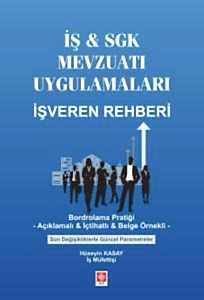İş & Sgk Mevzuatı Uygulamaları İşveren Rehberi- Bordrolama Pratiği- Açıklamalı & İçtihatlı & Belge Örnekli Son Değişikliklerle Güncel Parametreler / Hüseyin Kasay 1.Baskı