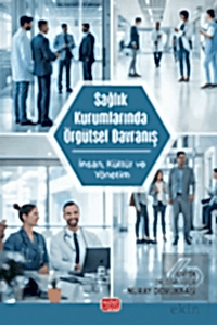 Sağlık Kurumlarında Örgütsel Davranış - İnsan, Kültür ve Yönetim