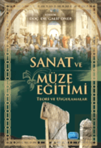 Sanat ve Müze Eğitimi - Teori ve Uygulamalar