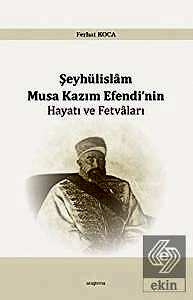 Şeyhülislam Musa Kazım Efendi'nin Hayatı ve Fetval