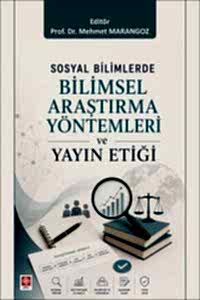 Sosyal Bilimlerde Bilimsel Araştırma Yöntemleri ve Yayın Etiği / Mehmet Marangoz