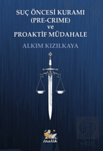 Suç Öncesi Kuramı (Pre-Crime) ve Proaktif Müdahale