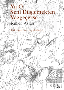Ya O Seni Düşlemekten Vazgeçerse