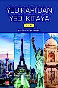 Yedikapı'dan Yedi Kıtaya 1. Cilt / Mehmet Akif Çakırer