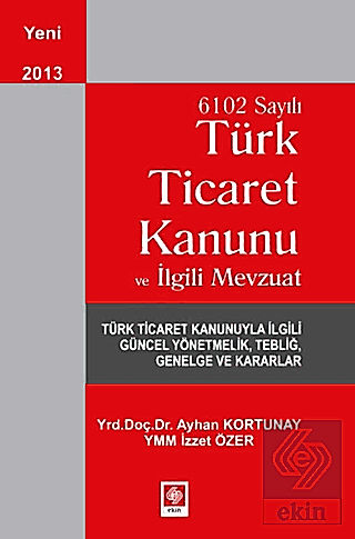 6102 Sayılı Ticaret Kanunu ve İlgili Mevzuat / Ayhan Kortunay Ayhan Ko
