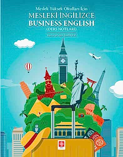Meslek Yüksek Okulları İçin Mesleki İngilizce Business English ( Ders Notları ) / Mehmet Akif Çakırer