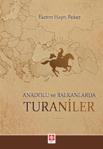 Anadolu ve Balkanlarda Turaniler / Ekrem Hayri Peker