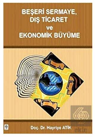 Beşeri Sermaye Dış Ticaret ve Ekonomik Büyüme / Hayriye Atik Hayriye A
