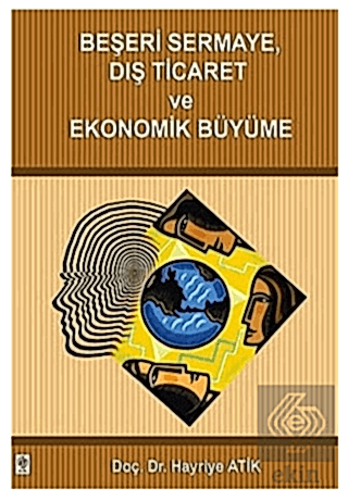 Beşeri Sermaye Dış Ticaret ve Ekonomik Büyüme / Hayriye Atik Hayriye A