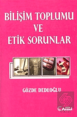 Bilişim Toplumu ve Etik Sorunlar / Gözde Dedeoğlu Gözde Dedeoğlu Ekin 