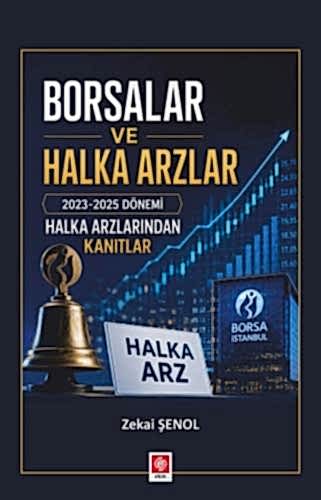 Borsalar ve Halka Arzlar 2023-2025 Dönemi Halka Arzlarından Kanıtlar / Zekai Şenol