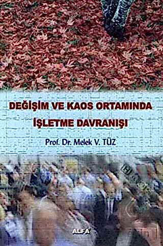 Değişim ve Kaos Ortamında İşletme Davranışı / Melek Vergiliel Tüz Mele