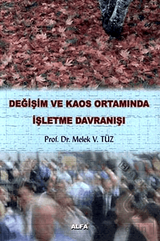 Değişim ve Kaos Ortamında İşletme Davranışı / Melek Vergiliel Tüz