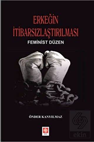 Erkeğin İtibarsızlaştırılması / Önder Kanyılmaz