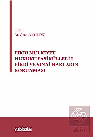 Fikri Mülkiyet Hukuku Fasikülleri I: Fikri ve Sınai Hakların Korunması