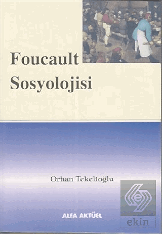 Foucault Sosyolojisi / Orhan Tekelioğlu Orhan Tekelioğlu Ekin Yayınevi