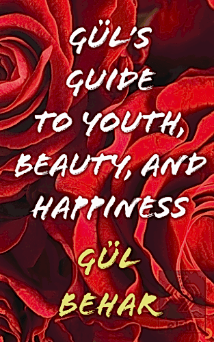 Gül's Guide to Youth Beauty and Happiness