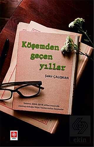 Köşemden Geçen Yıllar / Şakir Çalışkan Şakir Çalışkan Ekin Yayınevi - 