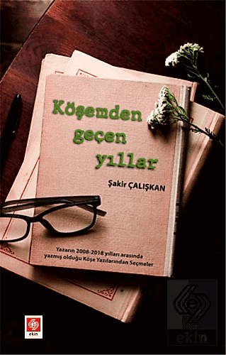 Köşemden Geçen Yıllar / Şakir Çalışkan Şakir Çalışkan Ekin Yayınevi - 