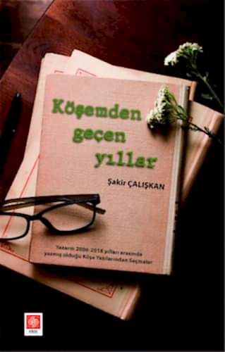 Köşemden Geçen Yıllar / Şakir Çalışkan Şakir Çalışkan Ekin Yayınevi - 