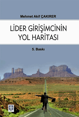 Lider Girişimcinin Yol Haritası / Mehmet Akif Çakırer Mehmet Akif Çakı