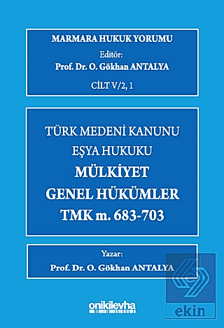 Marmara Hukuk Yorumu, C.IV/2, 1 : Eşya Hukuku - Mülkiyet - Genel Hükümler - TMK m.683-703