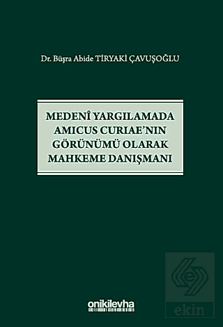 Medeni Yargılamada Amicus Curiaenın Görünümü Olarak Mahkeme Danışman