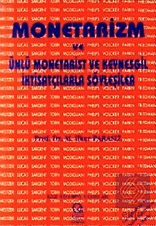 Monetarizm ve Ünlü Monetarist ve Keynesgil İktisatçılarla Söyleşiler