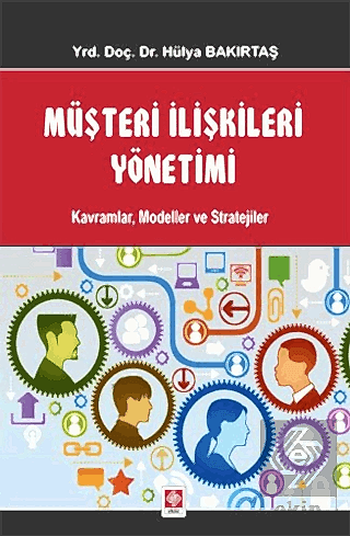 Müşteri İlişkileri Yönetimi / Hülya Bakırtaş 1.Baskı