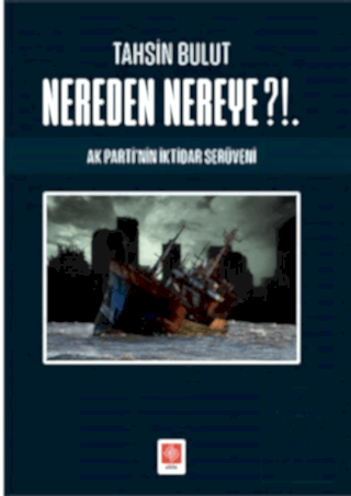 Nereden Nereye?!. Ak Partinin İktidar Serüveni / Tahsin Bulut Tahsin B