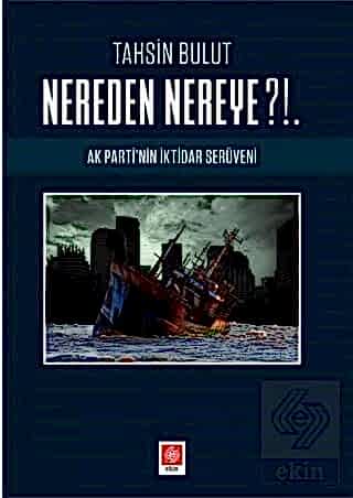 Nereden Nereye?!. Ak Partinin İktidar Serüveni / Tahsin Bulut Tahsin B