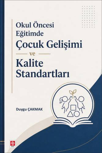 Okul Öncesi Eğitimde Çocuk Gelişimi ve Kalite Standartları  / Duygu Çakmak