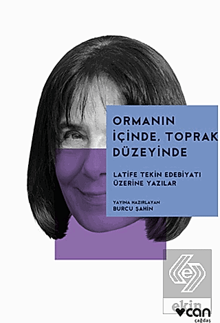 Ormanın İçinde, Toprak Düzeyinde: Latife Tekin Edebiyatı Üzerine