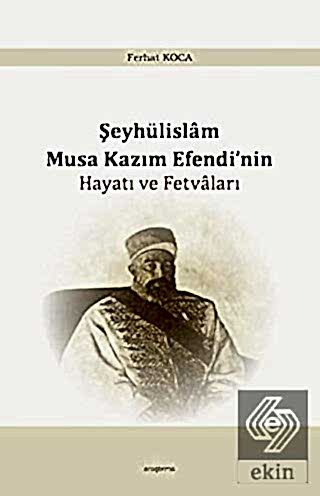Şeyhülislam Musa Kazım Efendi'nin Hayatı ve Fetval