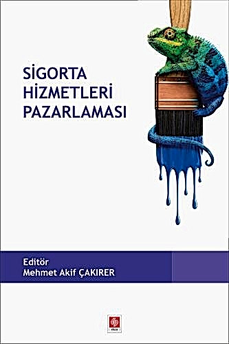 Sigorta Hizmetleri Pazarlaması / Mehmet Akif Çakırer