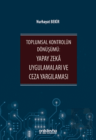 Toplumsal Kontrolün Dönüşümü: Yapay Zeka Uygulamaları ve Ceza Yargılaması