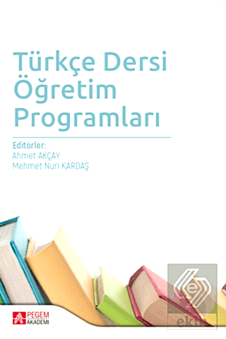 Türkçe Dersi Öğretim Programları Ahmet Akçay Pegem Akademi Yayıncılık 