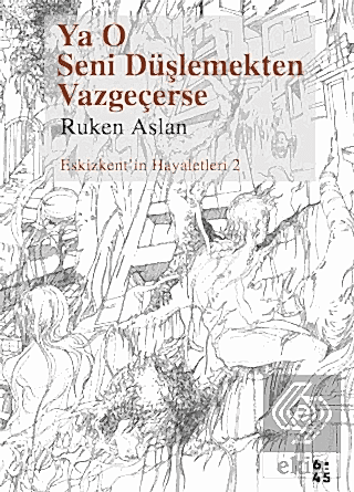 Ya O Seni Düşlemekten Vazgeçerse