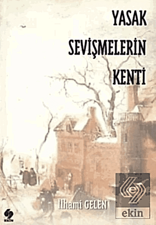 Yasak Sevişmelerin Kenti / İlhami Gelen