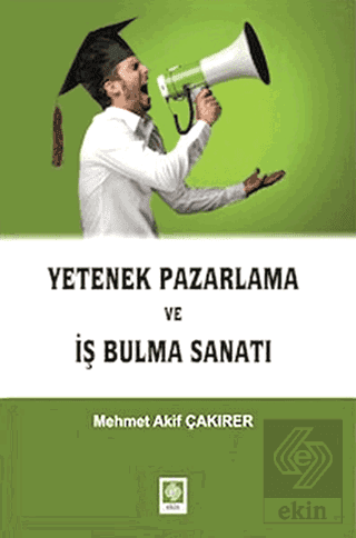 Yetenek Pazarlama ve İş Bulma Sanatı / Mehmet Akif Çakırer Mehmet Akif